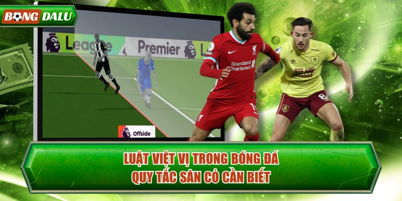 Luật Việt Vị Trong Bóng Đá - Quy Tắc Sân Cỏ Cần Biết