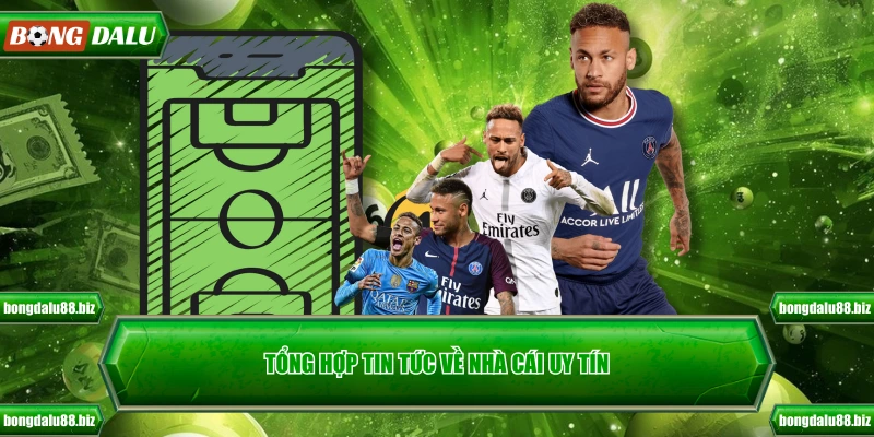 Tổng hợp tin tức về nhà cái uy tín